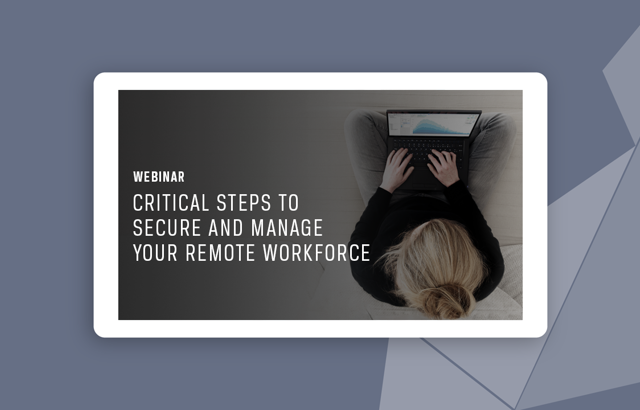 Product Briefing: Critical Steps to Secure and Manage Your Remote Workforce